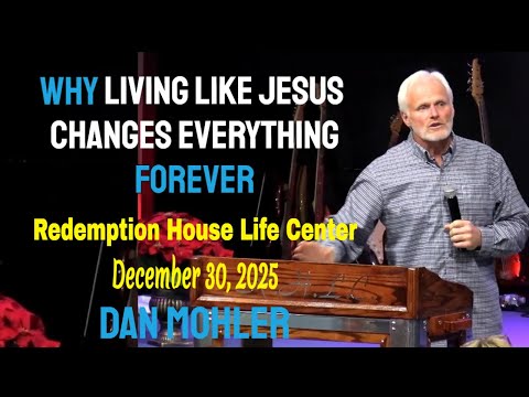 Dan Mohler - Why Living Like Jesus Changes Everything Forever