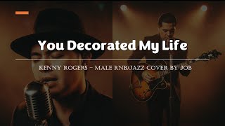 You Decorated My Life - Kenny Rogers - Male RNB/Jazz Cover (Lyric Video)