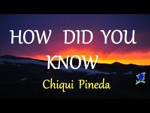 HOW DID YOU KNOW -  CHIQUI PINEDA lyrics (HD)