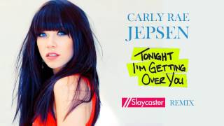 Carly Rae Jepsen - Tonight I&#39;m Getting Over You (Slaycaster Extended Remix)