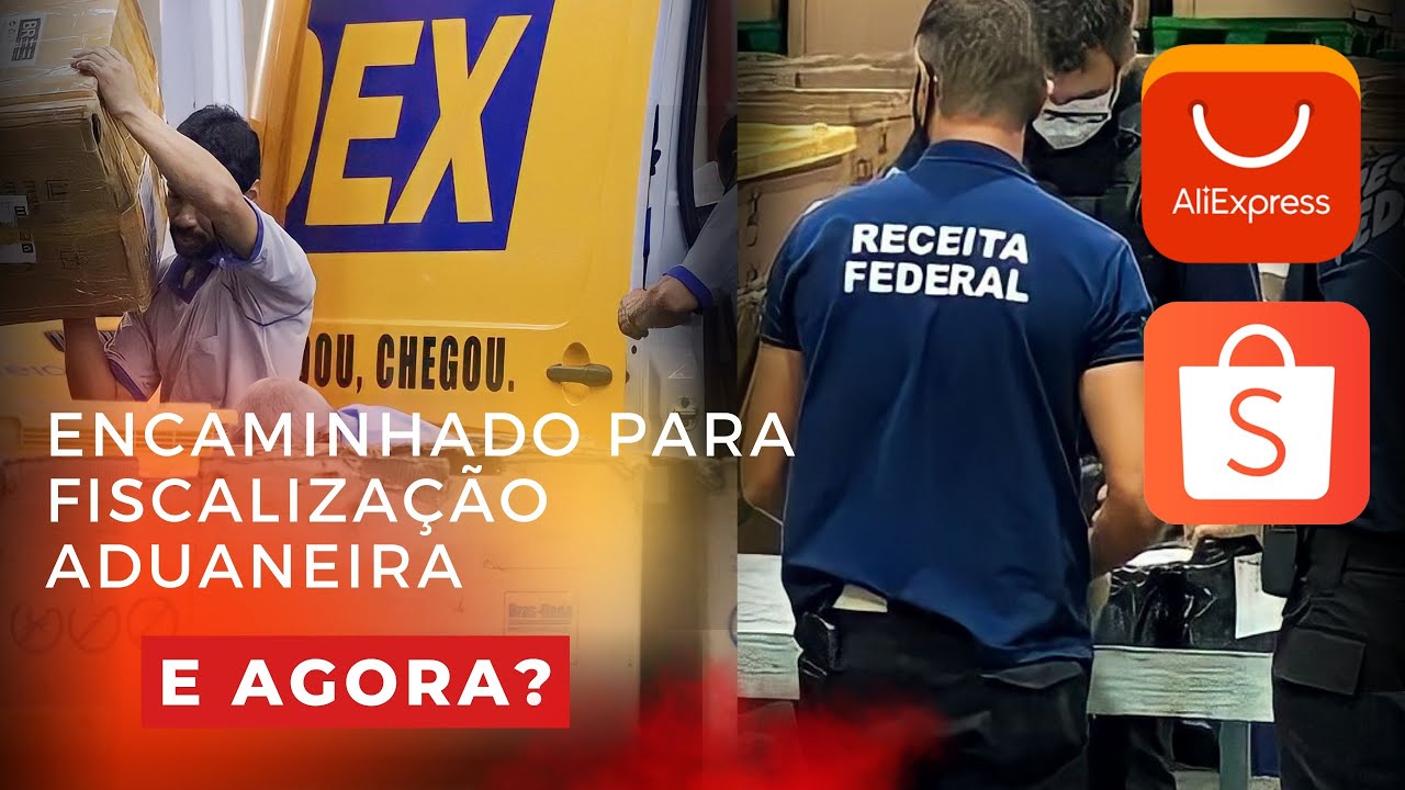 Encaminhado para fiscalização aduaneira / E AGORA