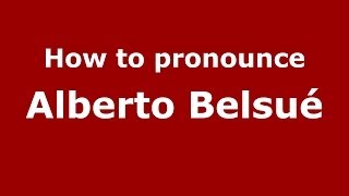 How to pronounce Alberto Belsué