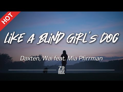 Daxten, Wai - Like a Blind Girl's Dog (feat. Mia Pfirrman) [Lyrics / HD] | Featured Indie Music 2021