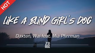 Daxten, Wai - Like a Blind Girl&#39;s Dog (feat. Mia Pfirrman) [Lyrics / HD] | Featured Indie Music 2021