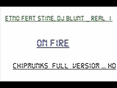 STINE FT ETNO  DJ BLUNT & REAL 1 - ON FIRE  ( Chipmunks version)