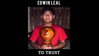 Edwin Leal - To Trust (Audio)