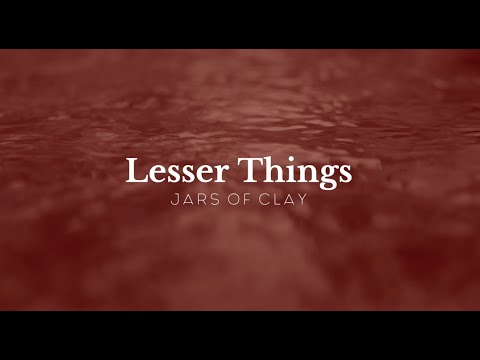 Lesser Things - Jars of Clay