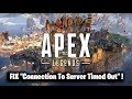 FIX "Connection To Server Timed Out" Apex Legends ! ( UNABLE TO CONNECT TO EA SERVERS ) FIX "Connection To Server Timed Out" Apex Legends ! ( UNABLE TO CONNECT TO EA SERVERS )