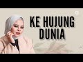 Ke Hujung Dunia Siti Sarah Lirik