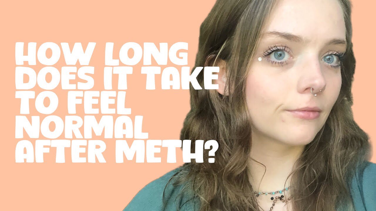 How Long Does It Take To Feel Normal After M*th?