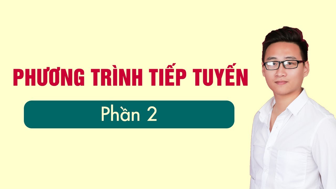 PHƯƠNG TRÌNH TIẾP TUYẾN BUỔI 2