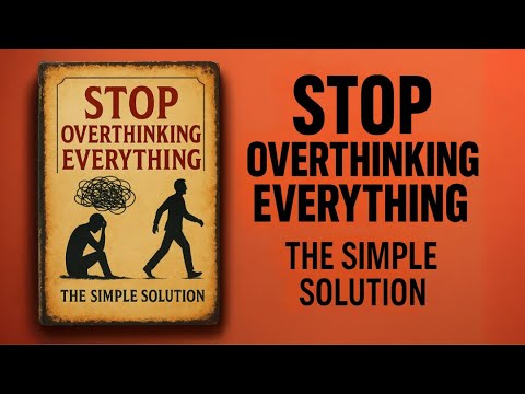 Stop Overthinking Everything (The Simple Solution) | Audiobook