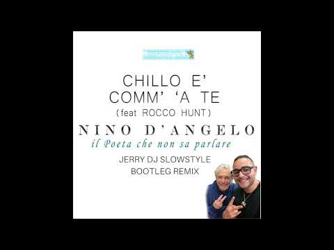 Nino D'Angelo Feat. Rocco Hunt - Chillo E' Comm' 'A Te (Jerry Dj Slowstyle Bootleg Remix)