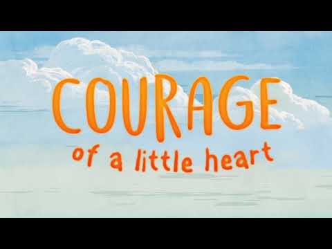 COURAGE OF A LITTLE HEART
