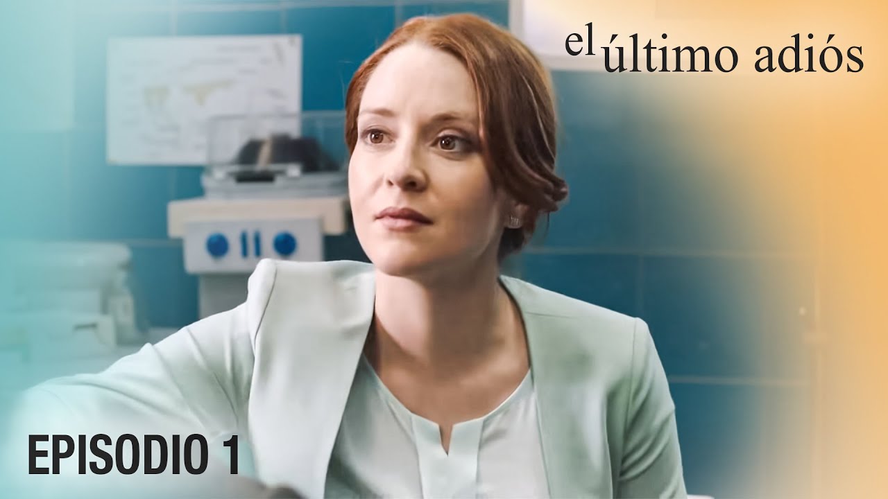 El último adiós. Episodio 1. Melodrama. El hombre la salvó y cambió completamente su vida