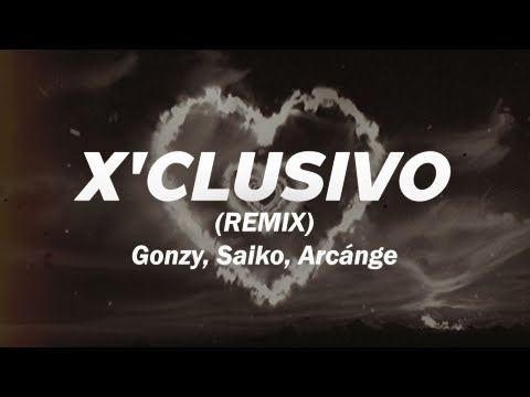 GONZY, SAIKO, ARCANGEL - X’CLUSIVO REMIX 🔥 (Letra)