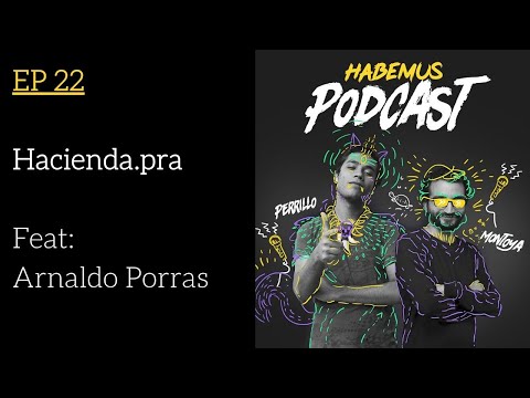 Habemus Podcast Ep.22 - "Hacienda.pra" (Invitado: Arnaldo Porras)