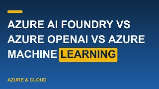 Azure AI Foundry vs Azure OpenAI vs Azure Machine Learning