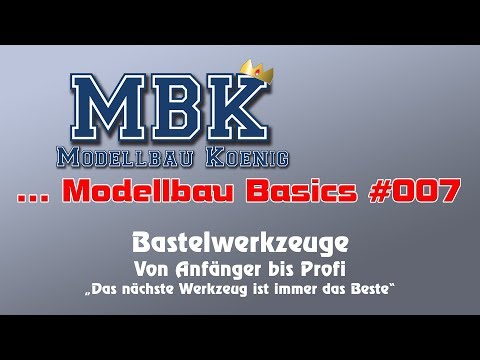 MBK Modellbau Basics #007 - Bastelwerkzeuge, von Anfänger bis Profi