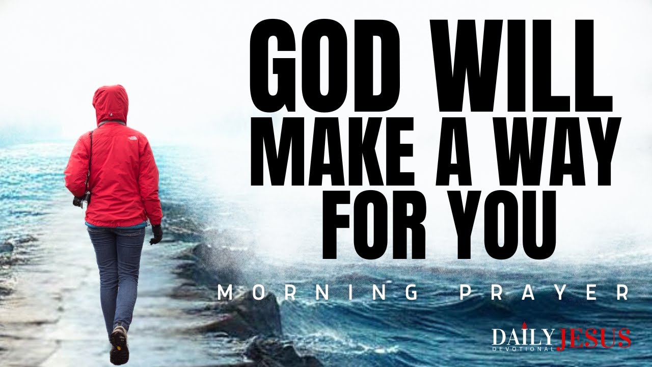 How God Will Make A Way In Your Life (Morning Prayer To Start Your Day)