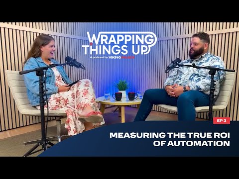 Measuring the True ROI of Automation in Packaging | Wrapping Things Up Podcast