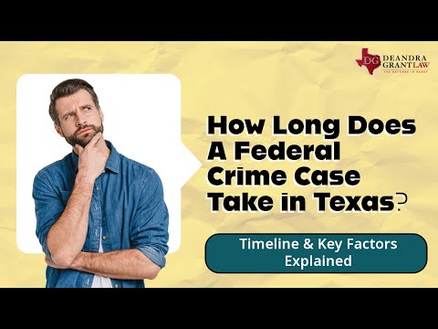 How Long Does A Federal Crime Case Take in Texas? Timeline & Key Factors Explained