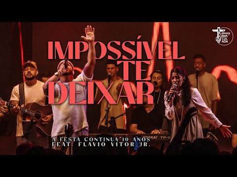 Impossivel te deixar feat. Flavio Vitor Jr // A Festa Continua 10 Anos