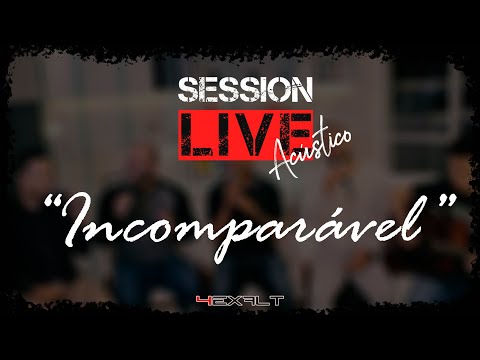 4Exalt - LIVE SESSION - Incomparável [Acústico]