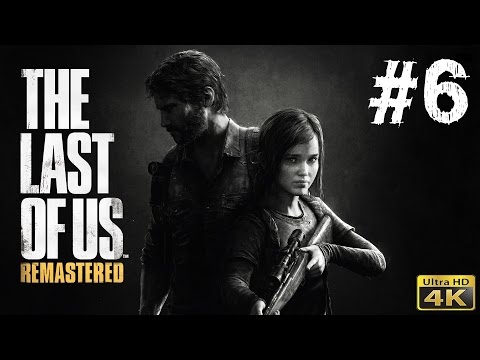 The Last Of Us: Remastered - Gameplay Walkthrough Part 6 (PS4)