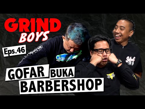 Grind Boys Eps. 46 - Gofar Buka Barbershop