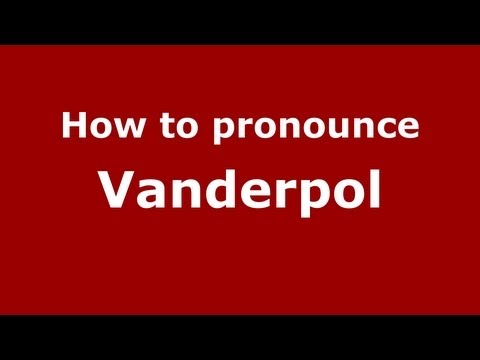 How to Pronounce Vanderpol - PronounceNames.com