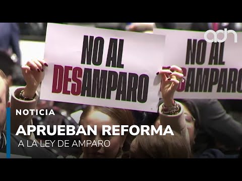 ¡México desamparado! Aprueban reforma a la Ley de Amparo que limita la defensa ciudadana