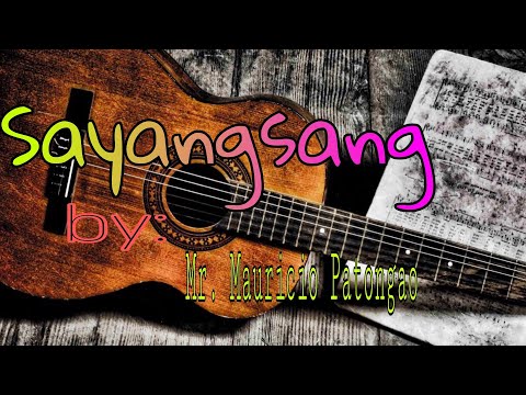 Sayang sang by:Mr. Mauricio E. Patongao///Saniweng di torogi