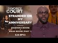 Stranded On My Anniversary: Sharrona Moore v Brian Moore Part 1 - Season 26 Episode 53