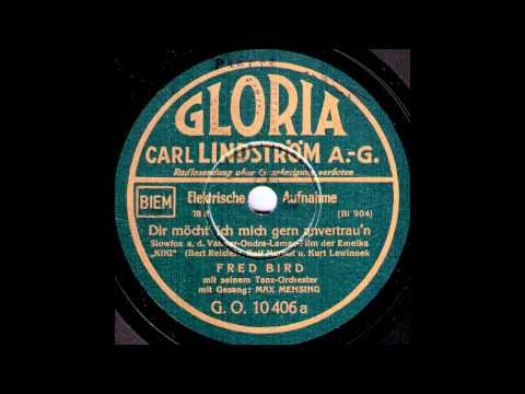 Dir möcht' ich mich gerne anvertrau'n / Fred Bird & Tanz-Orchester, Gesang: Max Mensing
