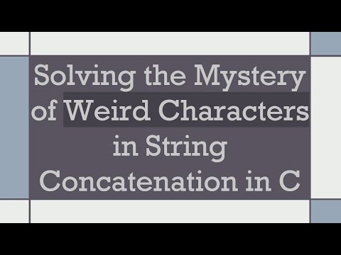 Solving the Mystery of Weird Characters in String Concatenation in C