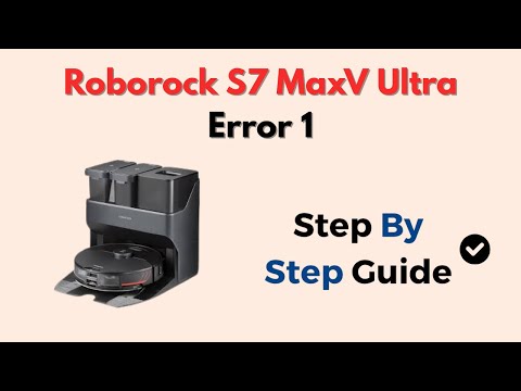 Roborock S7 MaxV Ultra Error 1 – Sensor & Navigation Fix