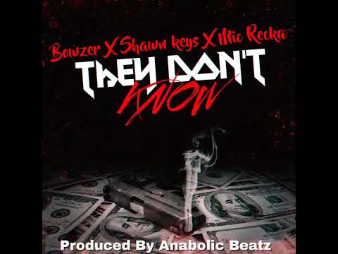 Bowzer X Shawn Keys X Mic Recka - They don't Know (Prod By Anabolic Beatz)