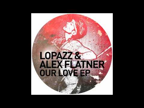 LOPAZZ & Alex Flatner - Our Love