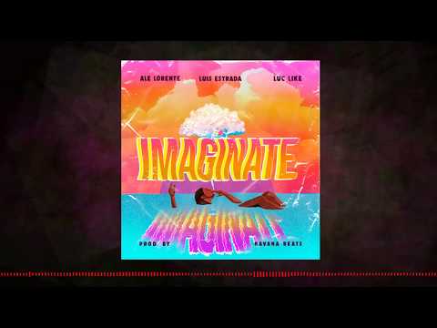 Imagínate - Luis Estrada x Luc Like Ft Ale Lorente