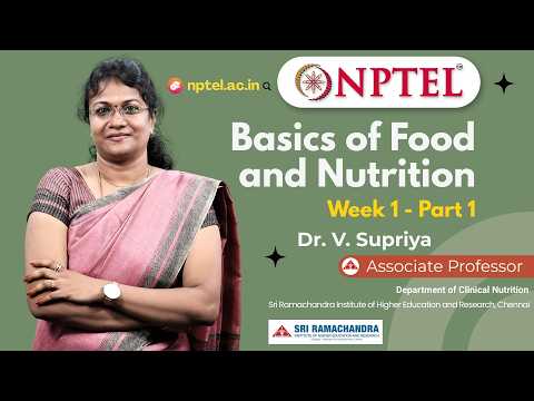 Basics of Food and Nutrition - Week 1 - Part 1 |  Dr. V. Supriya | NPTEL 2026 |