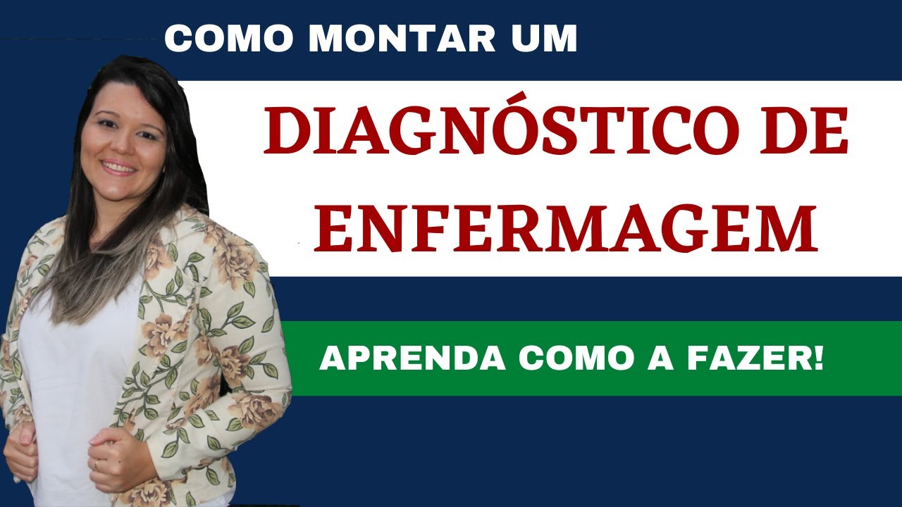 Como fazer um Diagnóstico de Enfermagem? (Completo e Prático)