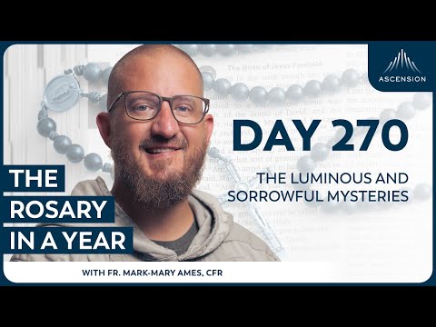 Day 270: The Luminous and Sorrowful Mysteries — The Rosary in a Year (with Fr. Mark-Mary Ames)