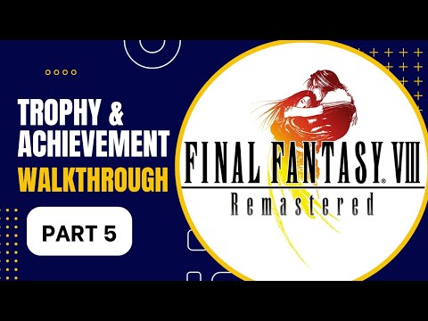 Final Fantasy 8 Remastered Trophy and Achievement Guide - Part 5