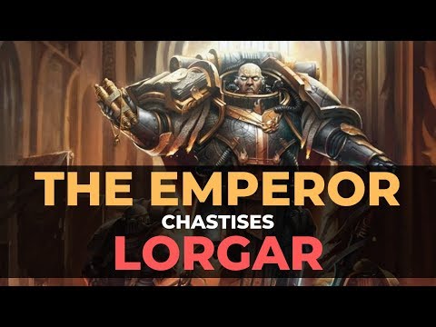 THE EMPEROR CHASTISES LORGAR!