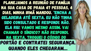 Planejamos a reunião da família na SUA casa de praia —47 pessoas, 4 dias, minha irmã escreveu. Abast