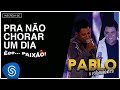 Pablo Pra Não Chorar Um Dia Êee Paixão Áudio Oficial