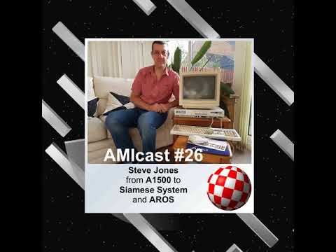 AMIcast - Episode 26 - Steve Jones - from Amiga to AROS