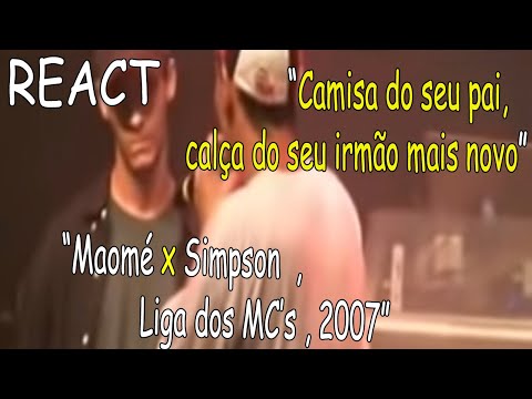 REACT- SIMPSON x MAOMÉ (Final Liga dos MC's 2007 - Rio) - .flv
