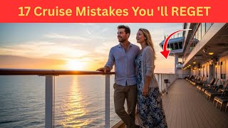 17 Cruise Mistake That Could RUIN Your Vacation 